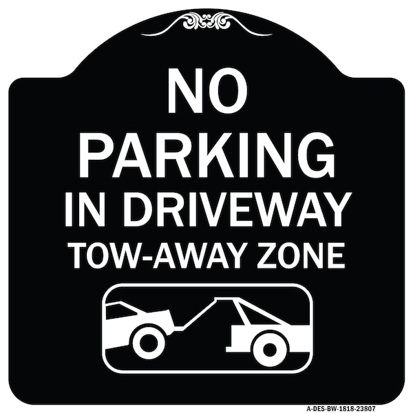 Signmission No Parking in Driveway Tow Away Zone W/ Graphic Heavy-Gauge Aluminum Sign, 18" x 18", BW-1818-23807 A-DES-BW-1818-23807 - main